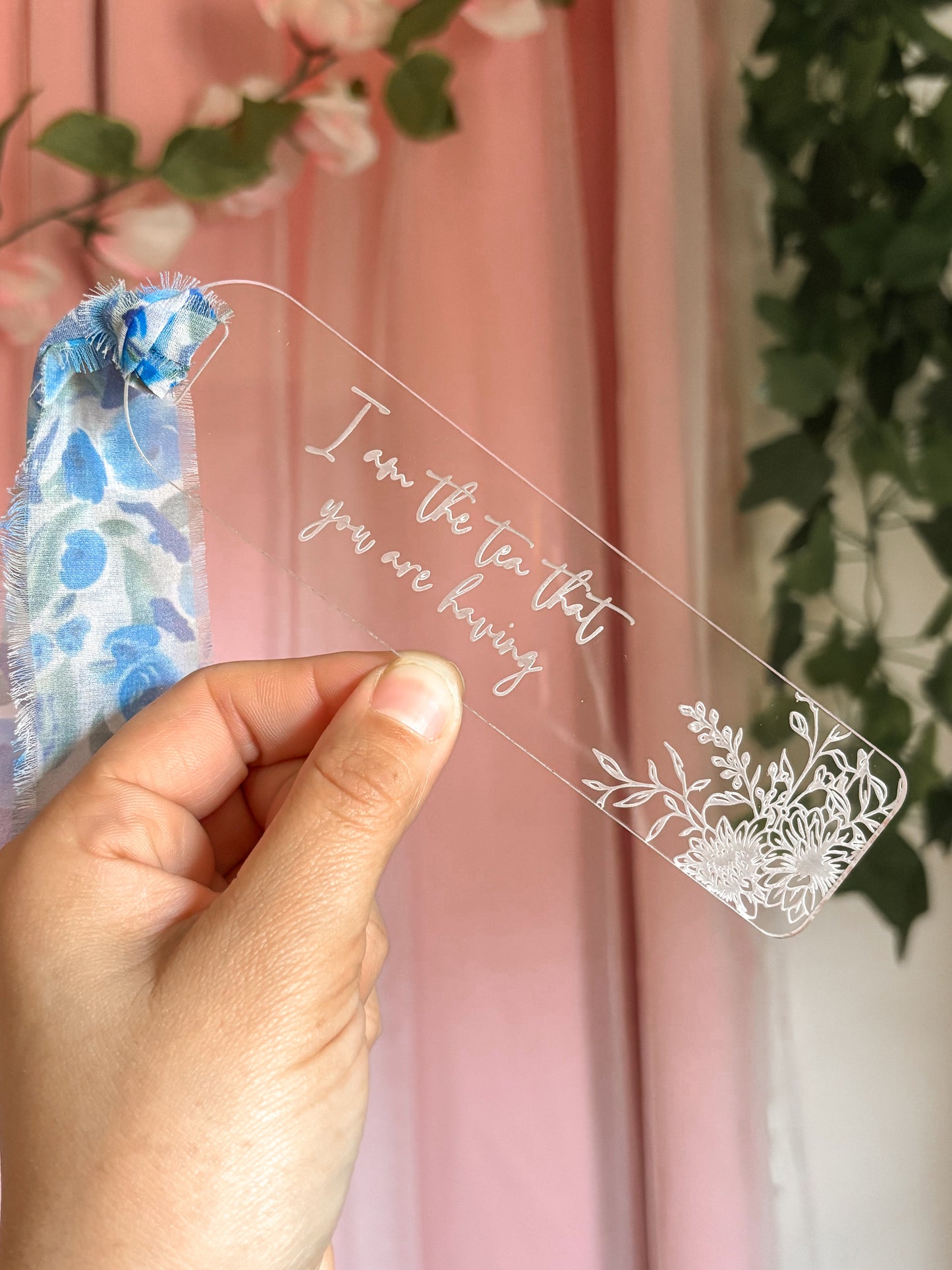 "I am the tea that you are having" Acrylic Bookmark